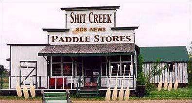 If ever your're up ***** Creek without a paddle